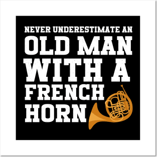 Never Underestimate An Old Man With A French Horn Posters and Art